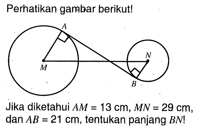 Perhatikan gambar berikut!Jika diketahui AM=13cm, MN=29cm, dan AB=21cm, tentukan panjang BN! 