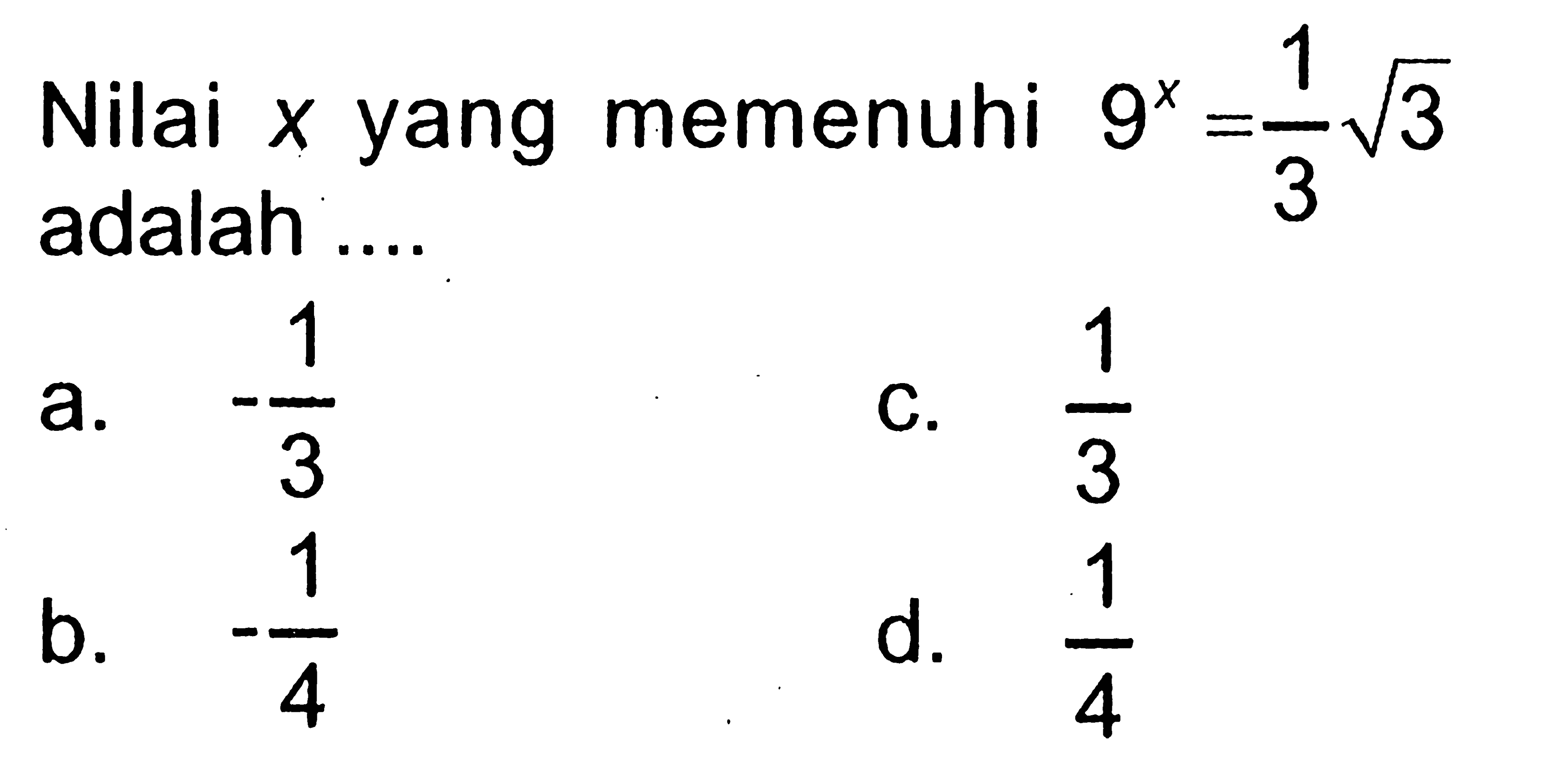 Nilai x yang memenuhi 9^x=1/3 akar(3) adalah ....