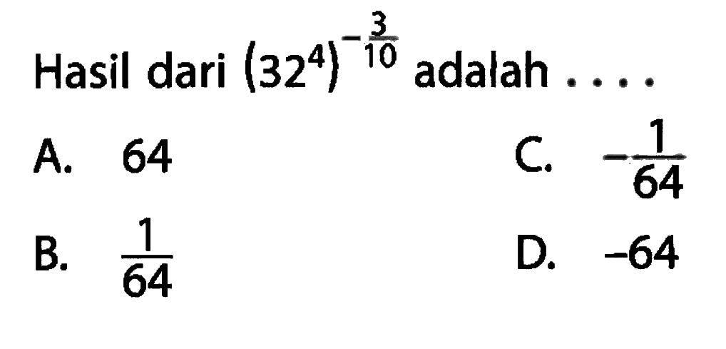 Hasil dari (32^4)^(-3/10) adalah