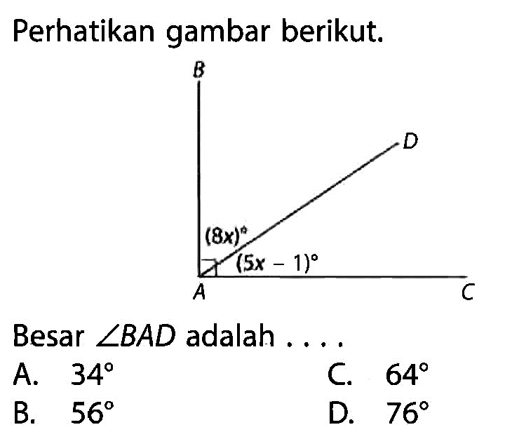 Perhatikan gambar berikut. B D C A 8x (5x-1)Besar sudut BAD adalah .... 