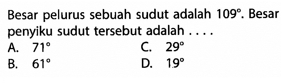 Besar pelurus sebuah sudut adalah 109. Besar penyiku sudut tersebut adalah ....