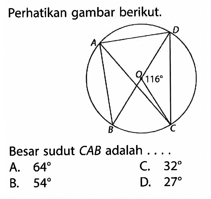 Perhatikan gambar berikut. D A O sudut DOC=116 B C Besar sudut C A B adalah ....