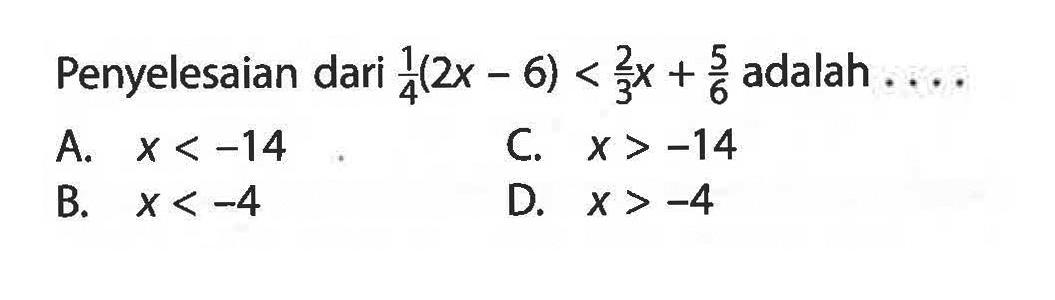 Penyelesaian dari 1/4(2x-6)<2/3x+5/6 adalah ....