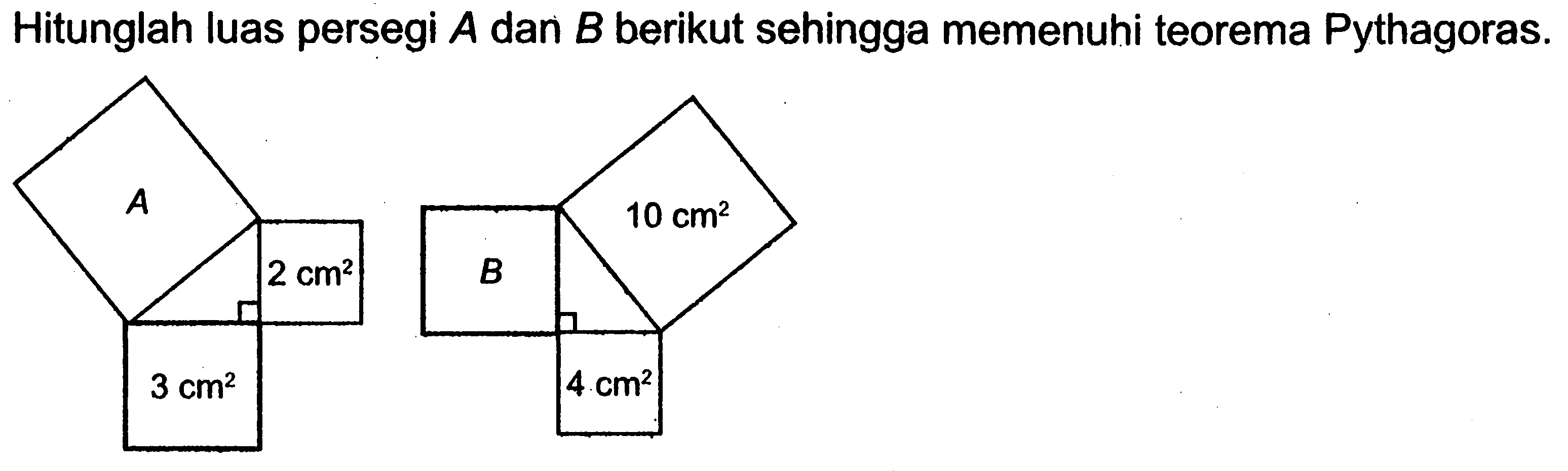 Hitunglah luas persegi A dan B berikut sehingga memenuhi teorema Pythagoras. A 2 cm^2 3 cm^2 8 10 cm^2 4 cm^2 