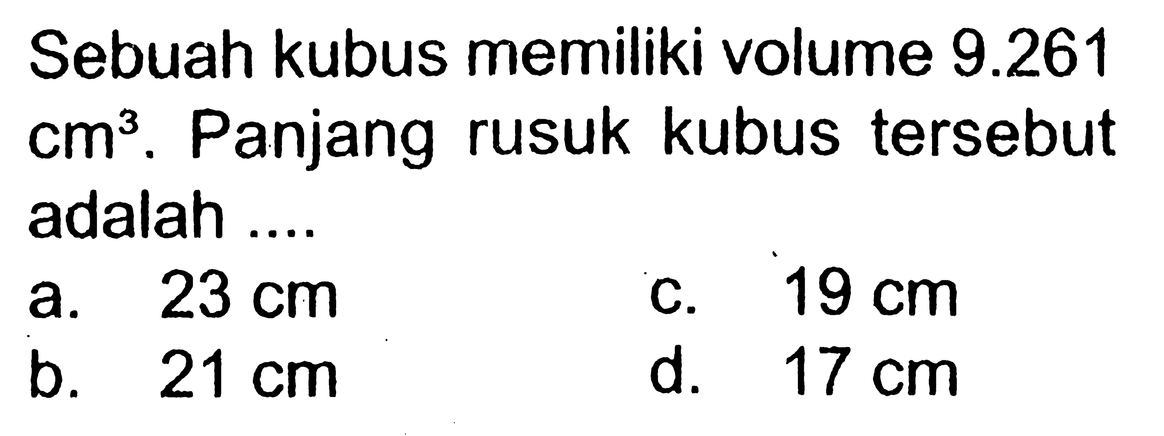 Sebuah kubus memiliki volume 9.261 cm^3. Panjang rusuk kubus tersebut adalah ....