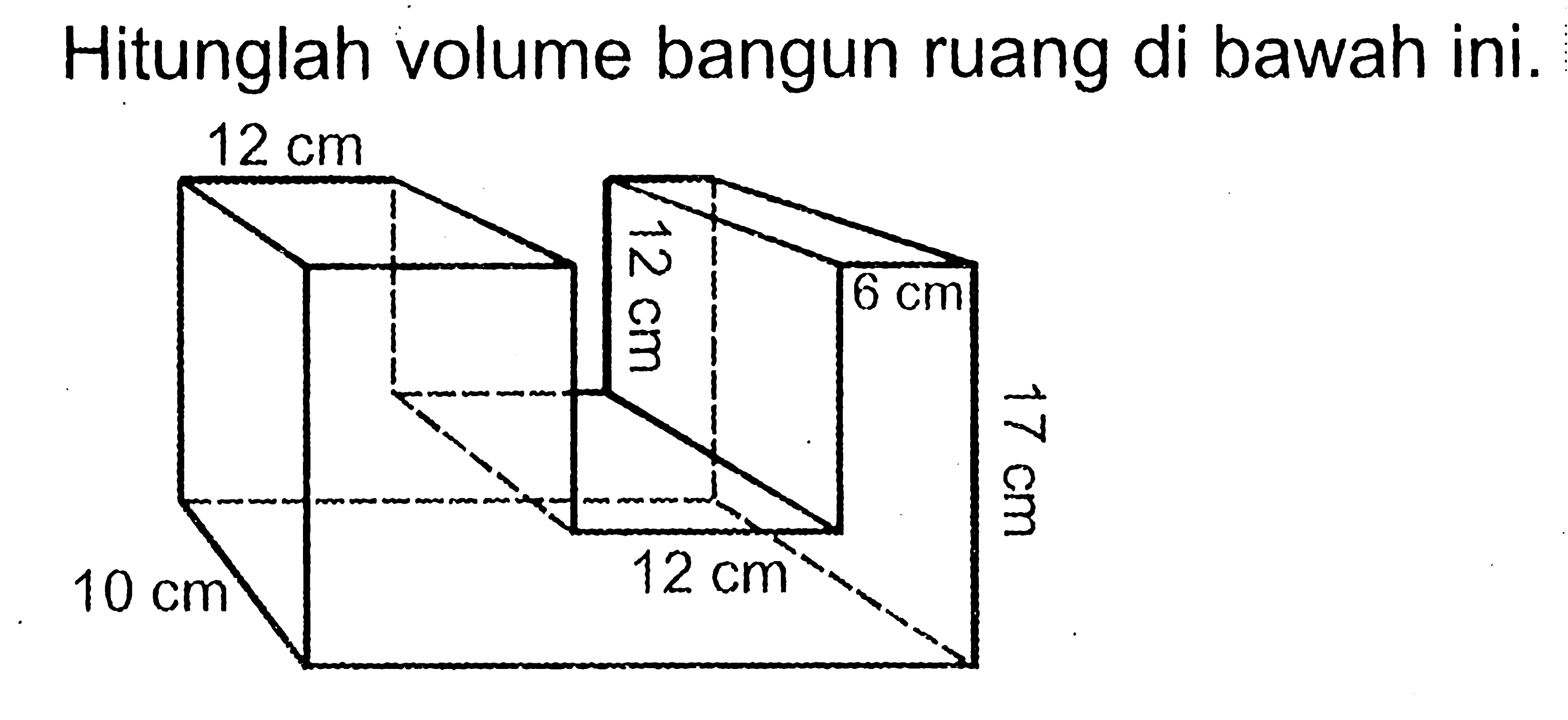 Hitunglah volume bangun ruang di bawah ini. 12 cm 12 cm 6 cm 17 cm 12 cm 10 cm