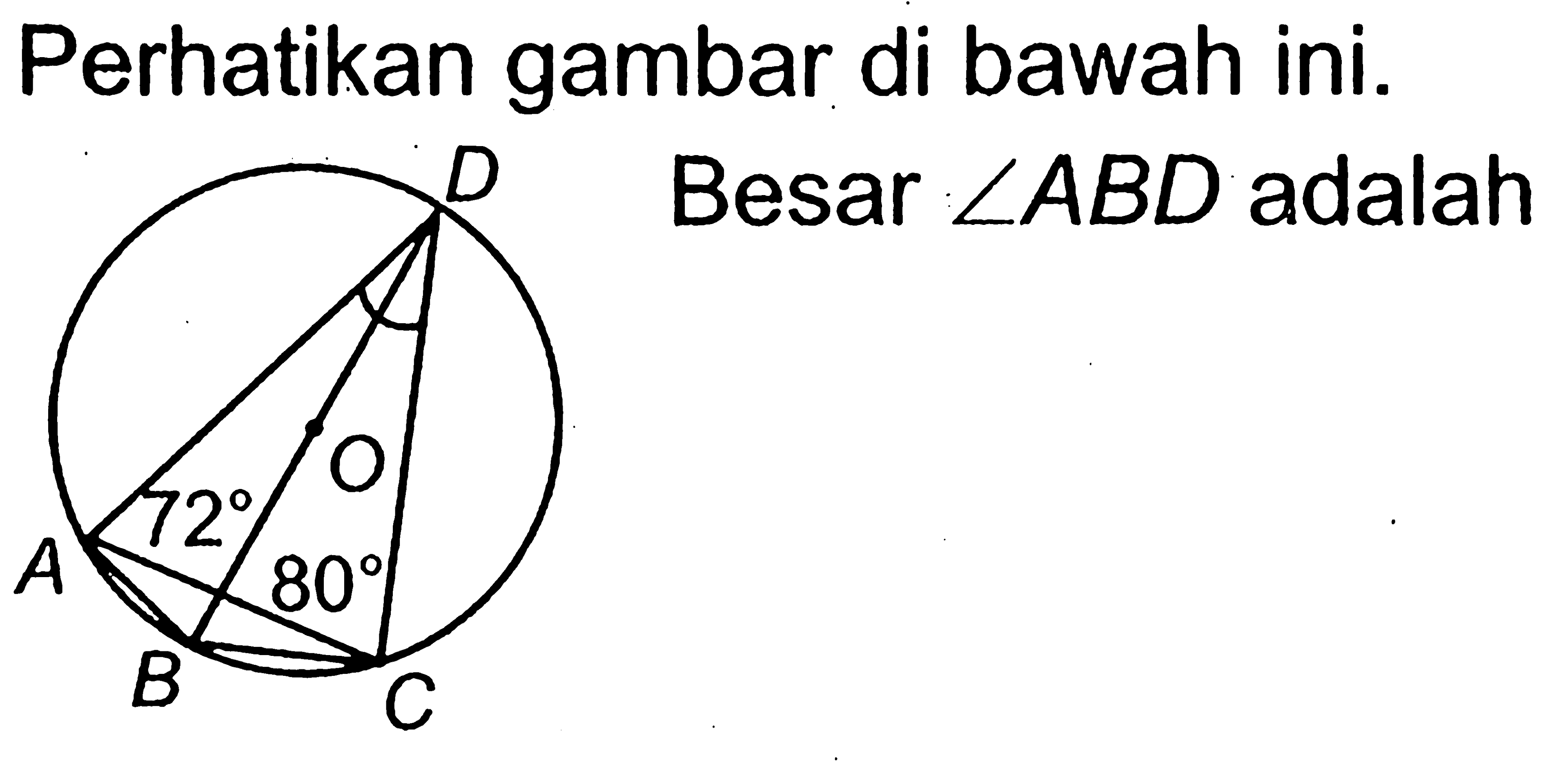 Perhatikan gambar di bawah ini. D A B C 72 80Besar  sudut ABD  adalah