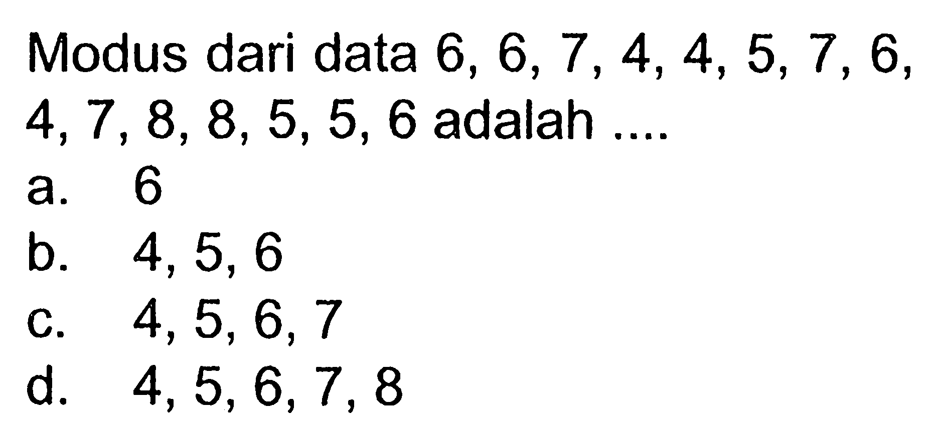 Modus dari data 6,6,7,4,4,5,7,6,4,7,8,8,5,5,6 adalah...