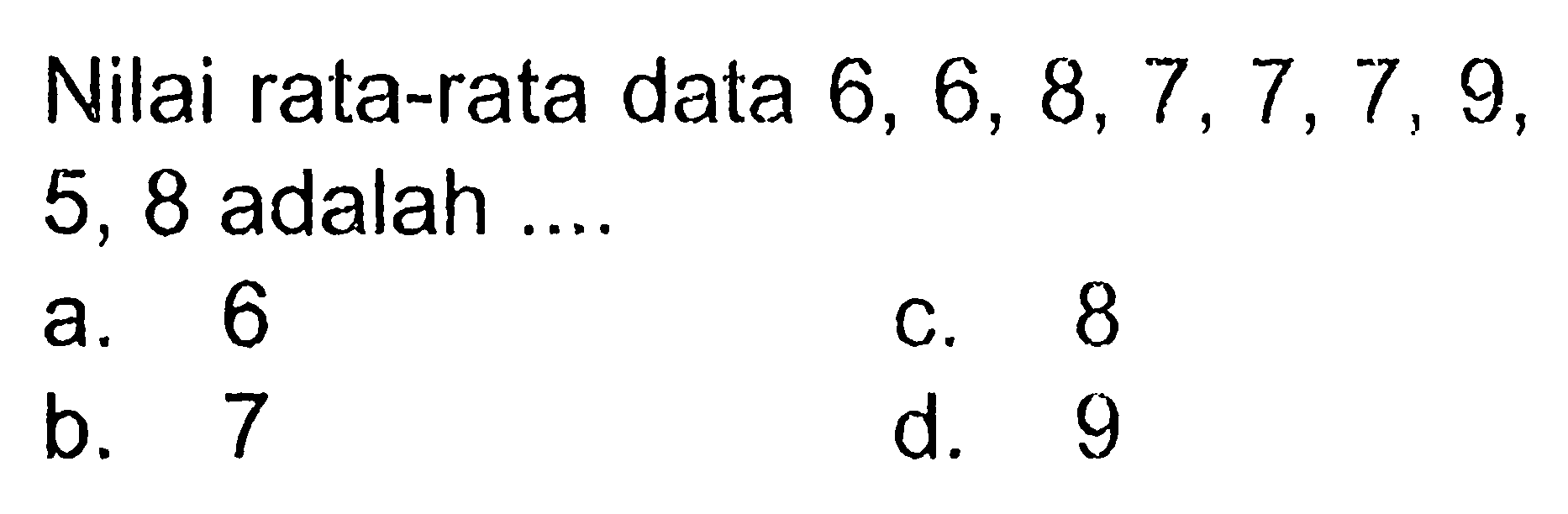 Nilai rata-rata data 6,6,8,7,7,7,9,5,8 adalah ....