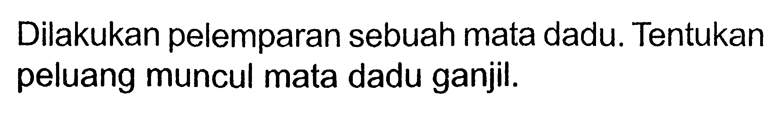 Dilakukan pelemparan sebuah mata dadu. Tentukan peluang muncul mata dadu ganjil.