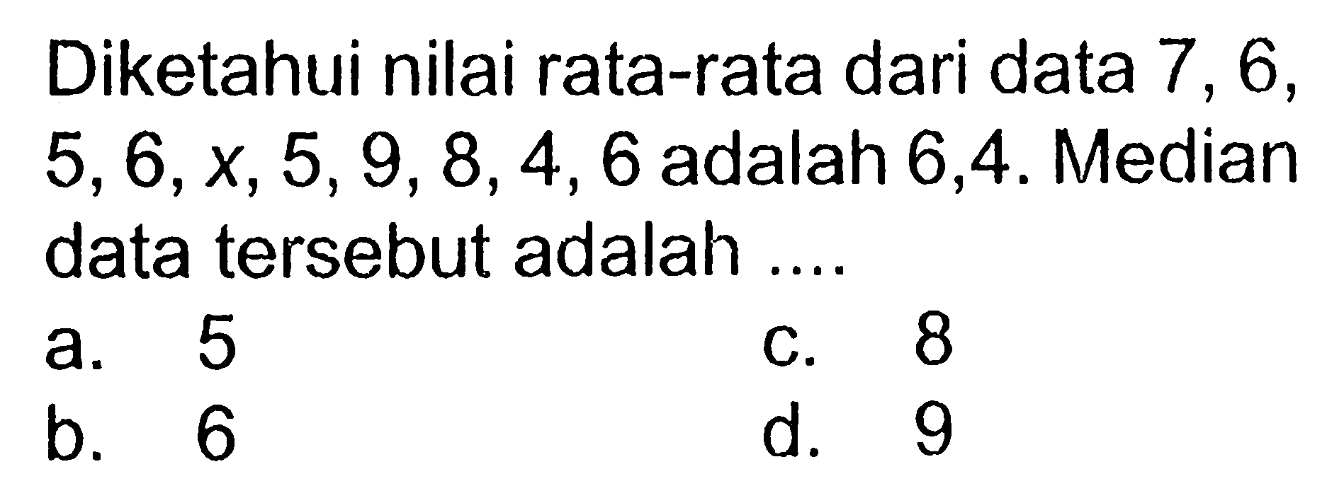 Diketahui nilai rata-rata dari data 7, 6, 5, 6, x, 5, 9, 8, 4, 6  adalah 6,4 . Median data tersebut adalah ....
