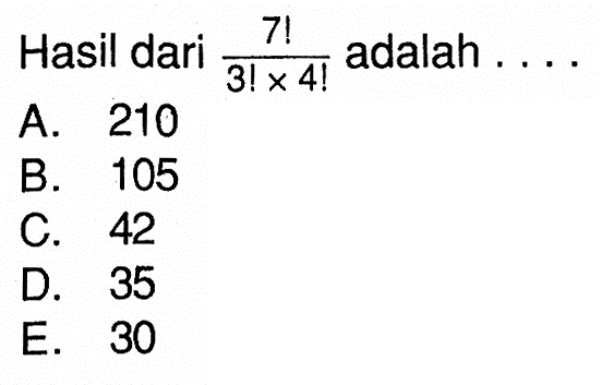 Hasil dari 7!/(3!x4!) adalah ....