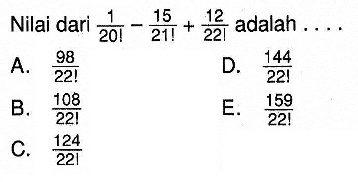 Nilai dari  1/20 !-15/21 !+12/22 ! adalah.... 