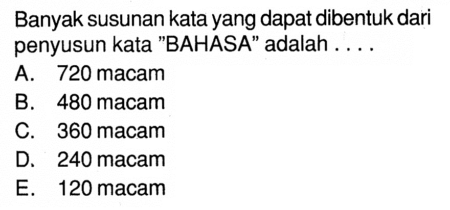 Banyak susunan kata yang dapat dibentuk dari penyusun kata 'BAHASA' adalah ....