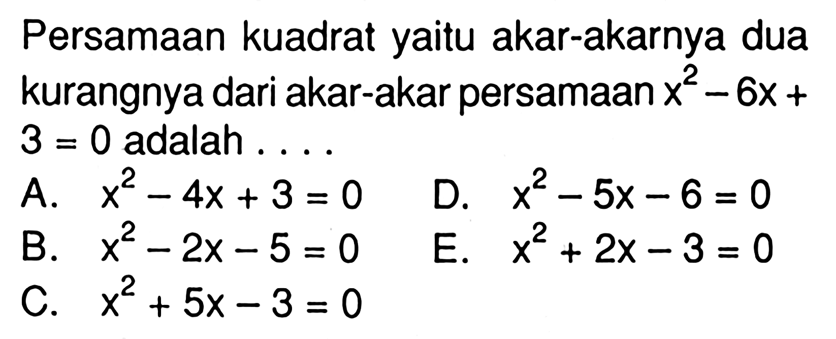 Persamaan kuadrat yaitu akar-akarnya dua kurangnya dari akar-akar persamaan x^2 - 6x + 3 = 0 adalah .....