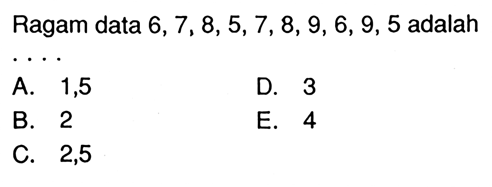 Ragam data 6, 7, 8, 5, 7, 8, 9, 6, 9, 5 adalah....