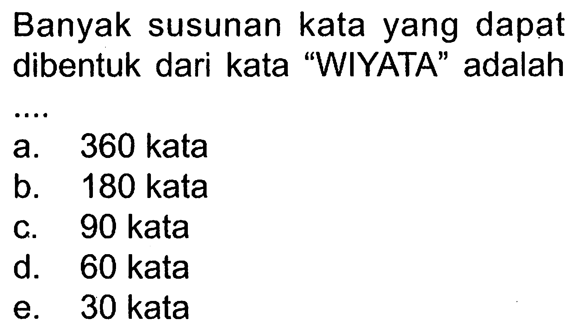 Banyak kata dapat susunan yang dibentuk dari kata 'WIYATA' adalah 