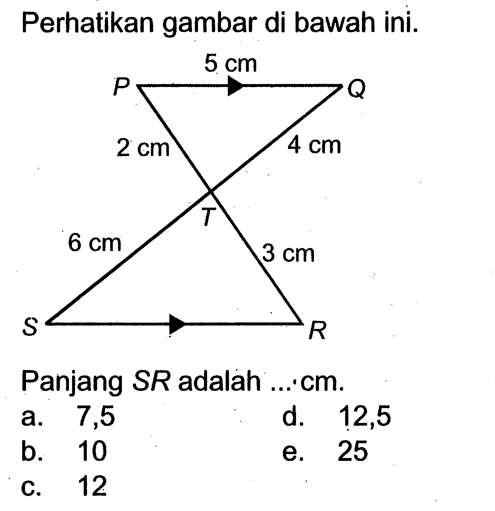 Perhatikan gambar di bawah ini.Panjang SR adalah ...  cm .