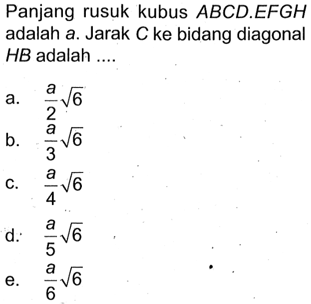 Panjang rusuk kubus ABCD.EFGH adalah a. Jarak C ke bidang diagonal HB adalah ....