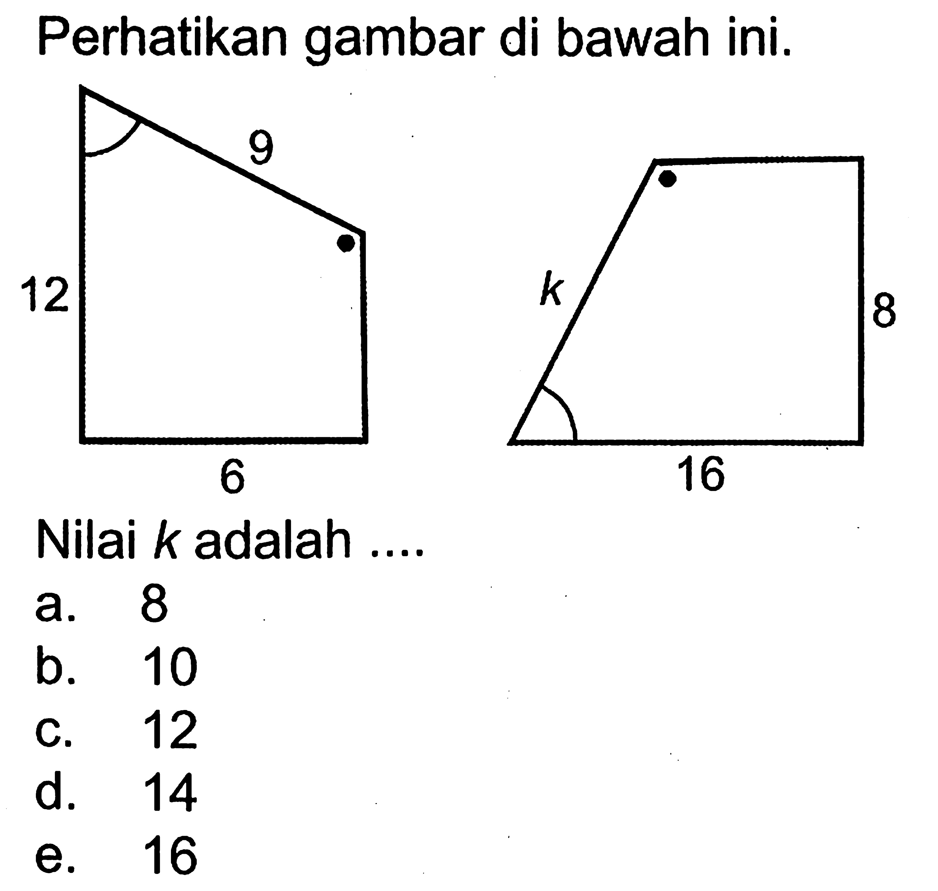 Perhatikan gambar di bawah ini.Nilai k adalah ....a. 8b. 10
c. 12
d. 14
e. 16