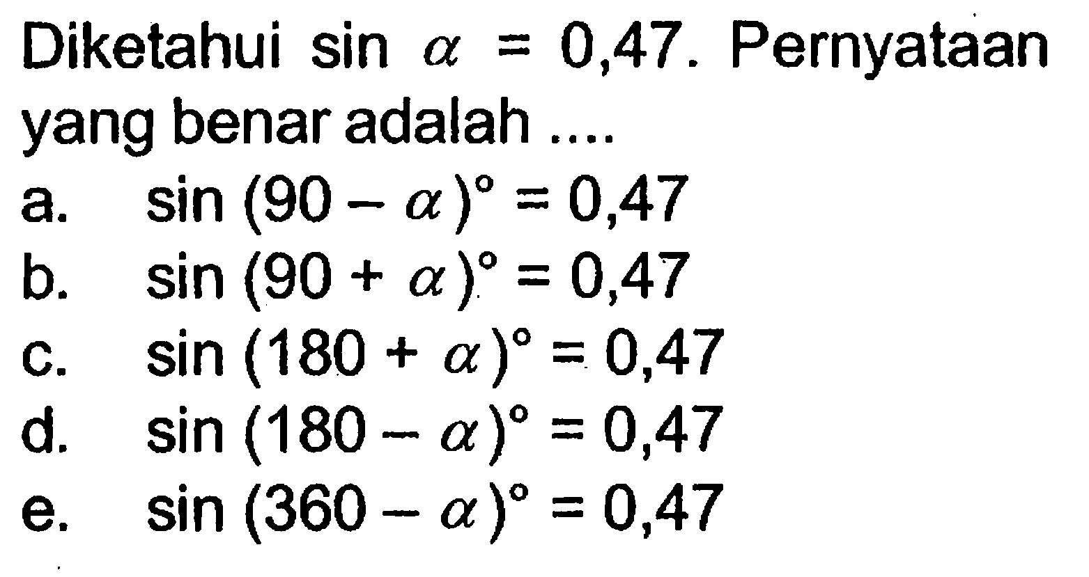 Diketahui sin a=0,47. Pernyataan yang benar adalah 