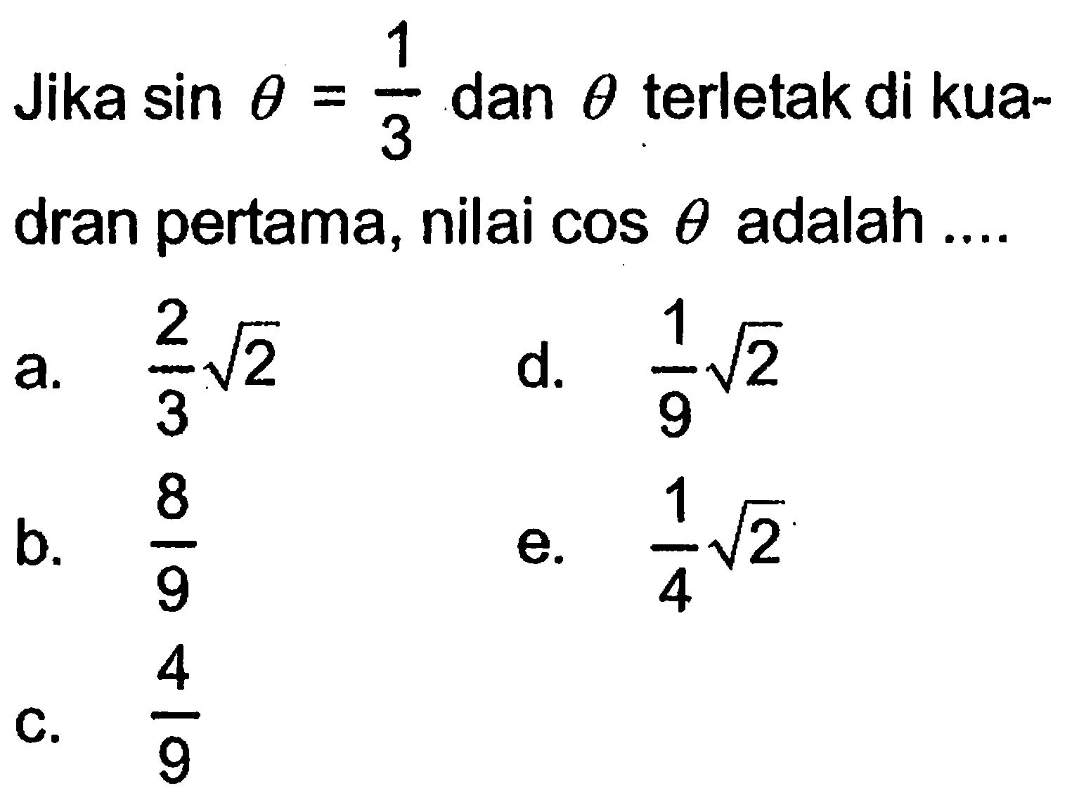 Jika sin theta=1/3 dan theta terletak di kuadran pertama, nilai cos theta adalah