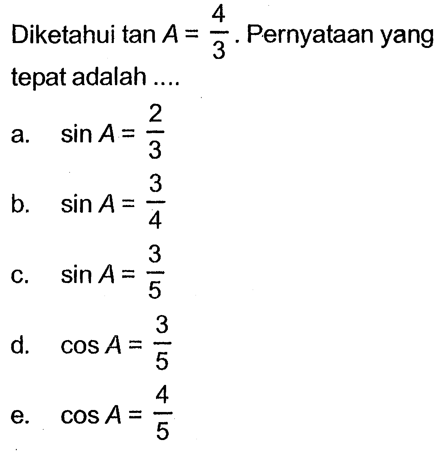 Diketahui tan A=4/3. Pernyataan yang tepat adalah...