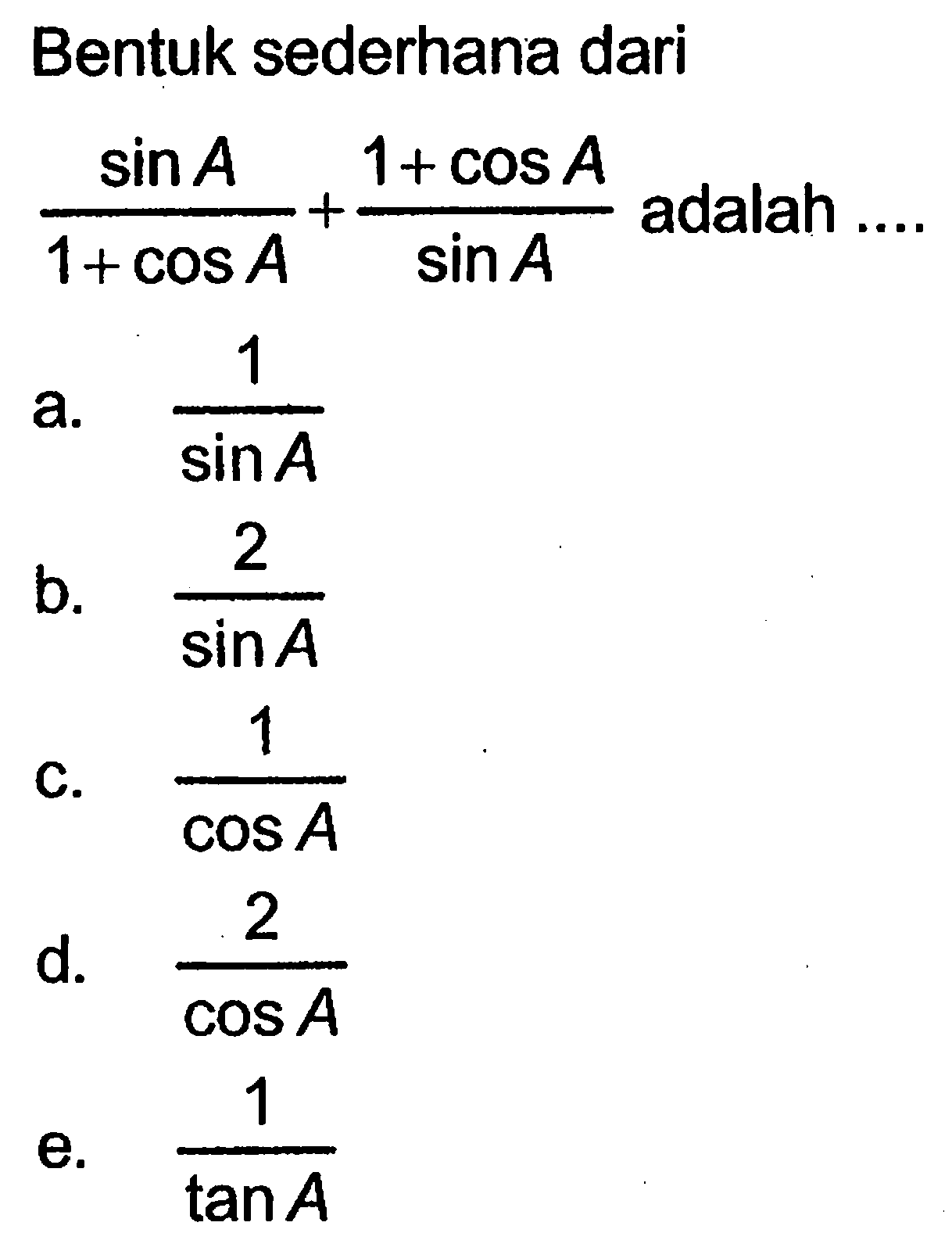 Bentuk sederhana dari sin A/(1+cos A)+(1+cos A)/sin A adalah ...