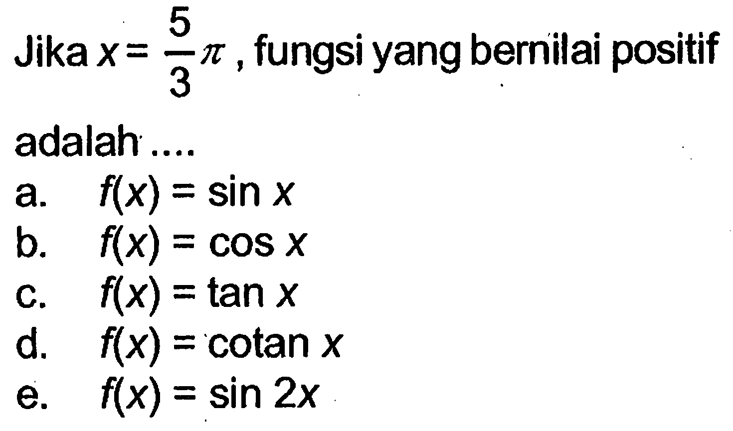 Jika  x=(5/3)pi , fungsi yang bernilai positif adalah ....