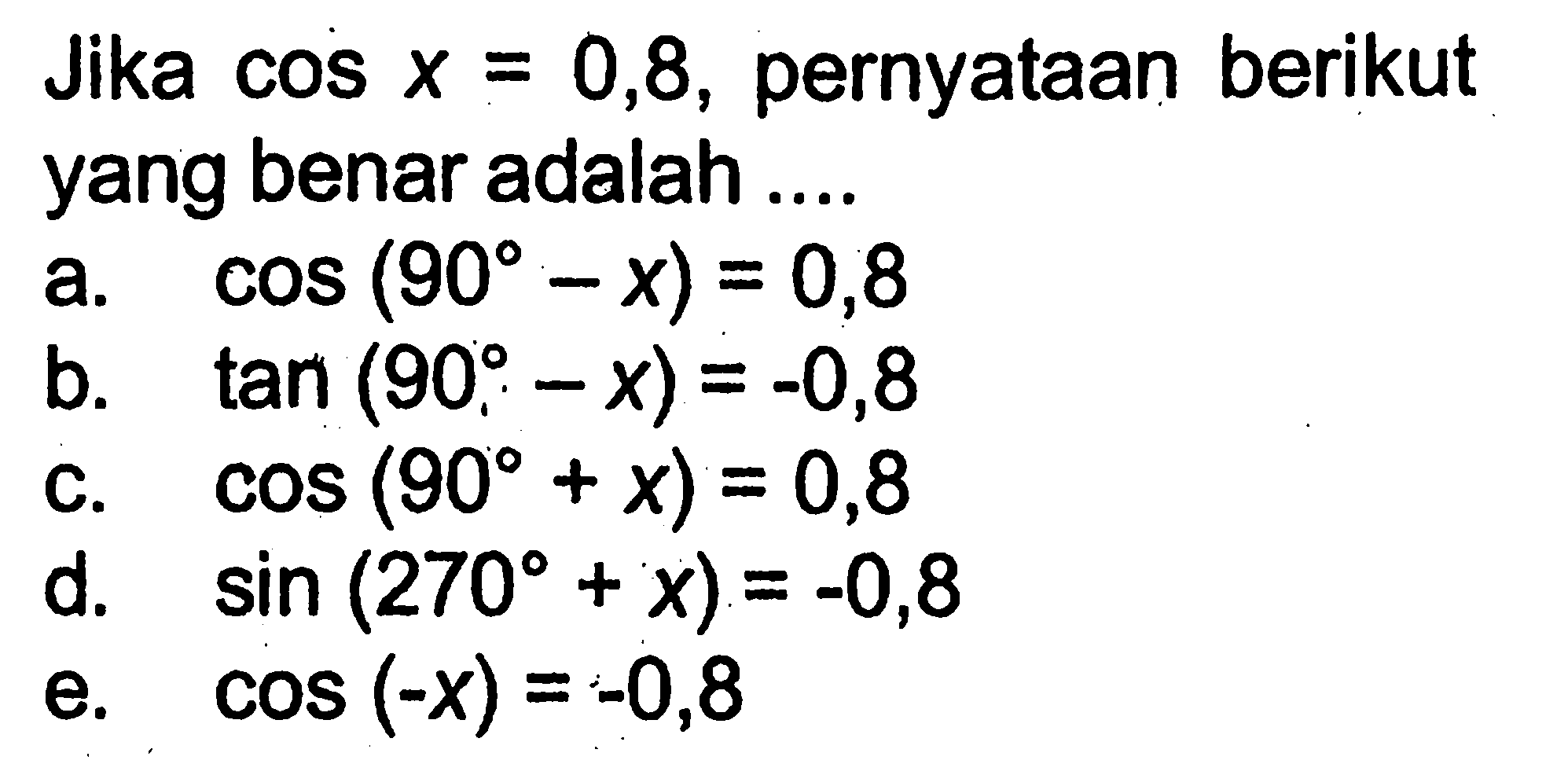 Jika  cos x=0,8, pernyataan berikut yang benar adalah ....
