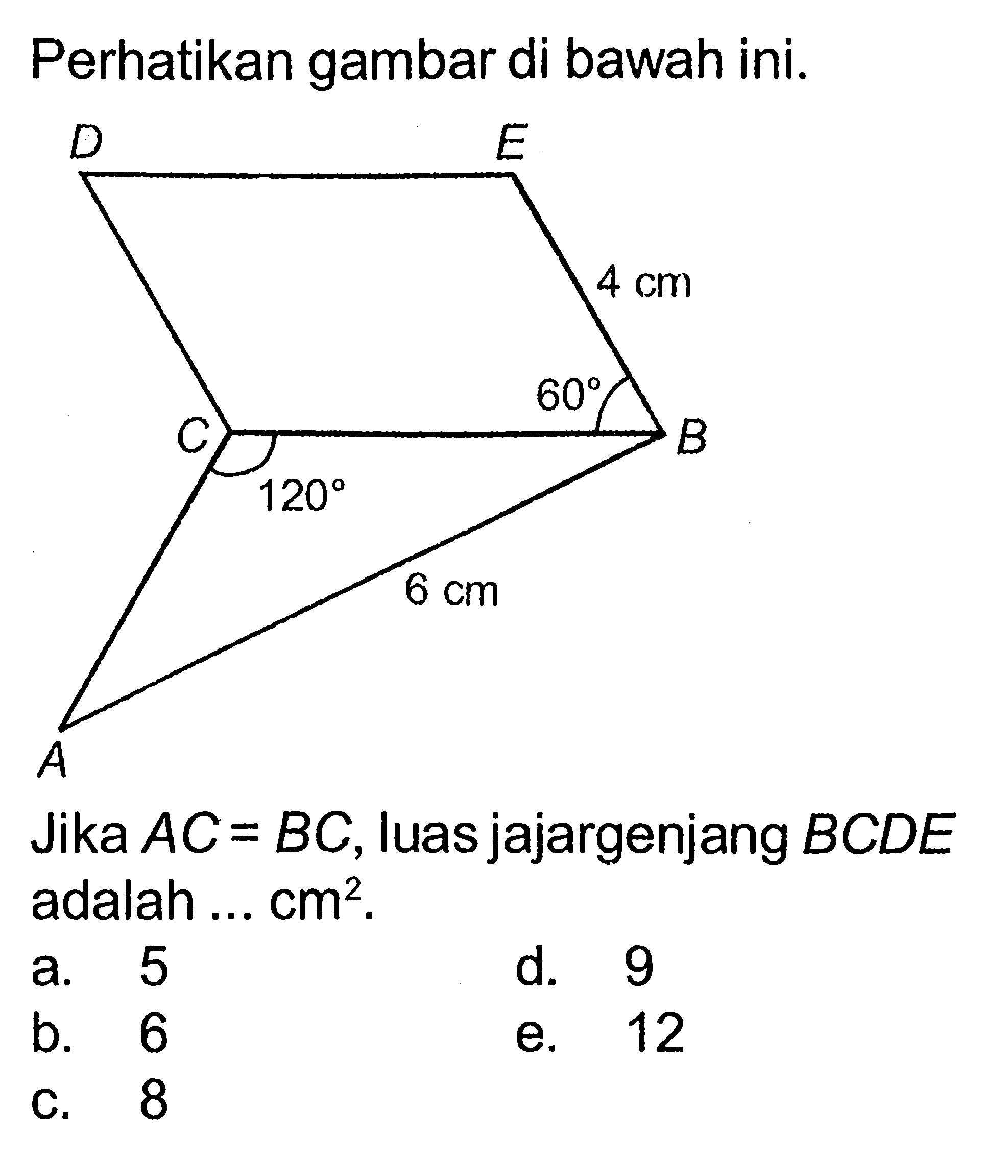 Perhatikan gambar di bawah ini.Jika AC=BC, luas jajargenjang BCDE adalah ...  cm^2 .