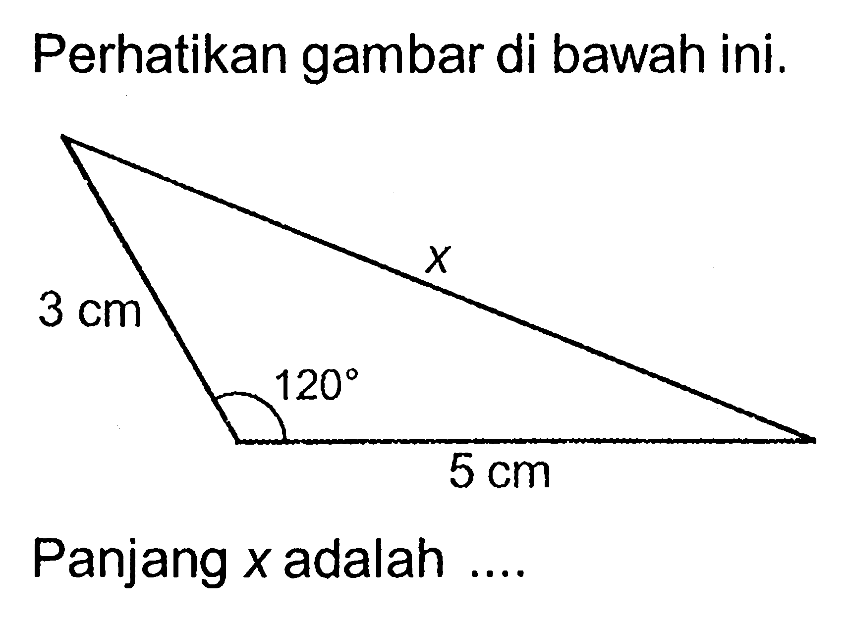 Perhatikan gambar di bawah ini.Panjang  x  adalah....3 cm, 5 cm, x, sudut=120