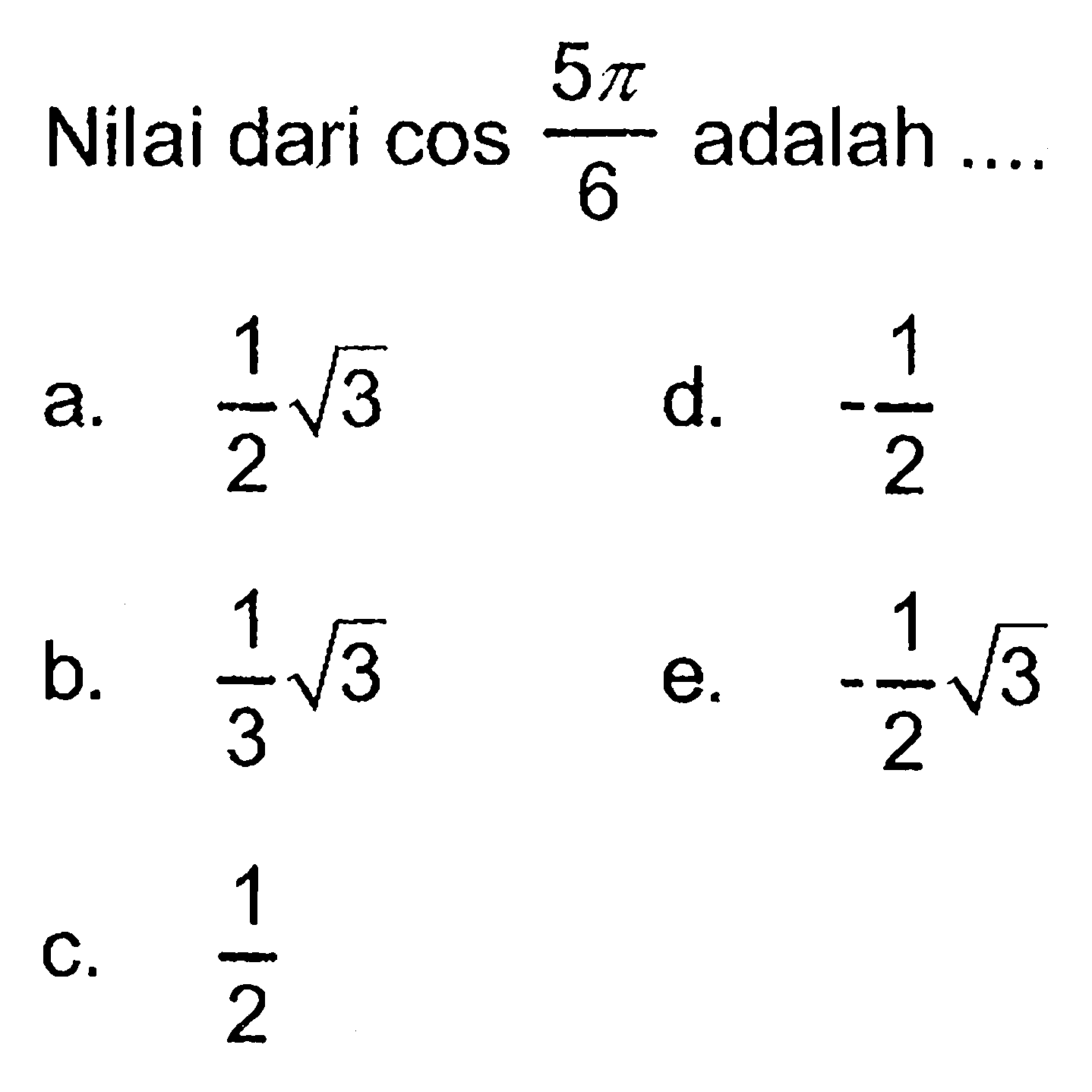 Nilai dari cos (5 pi)/6 adalah ...
