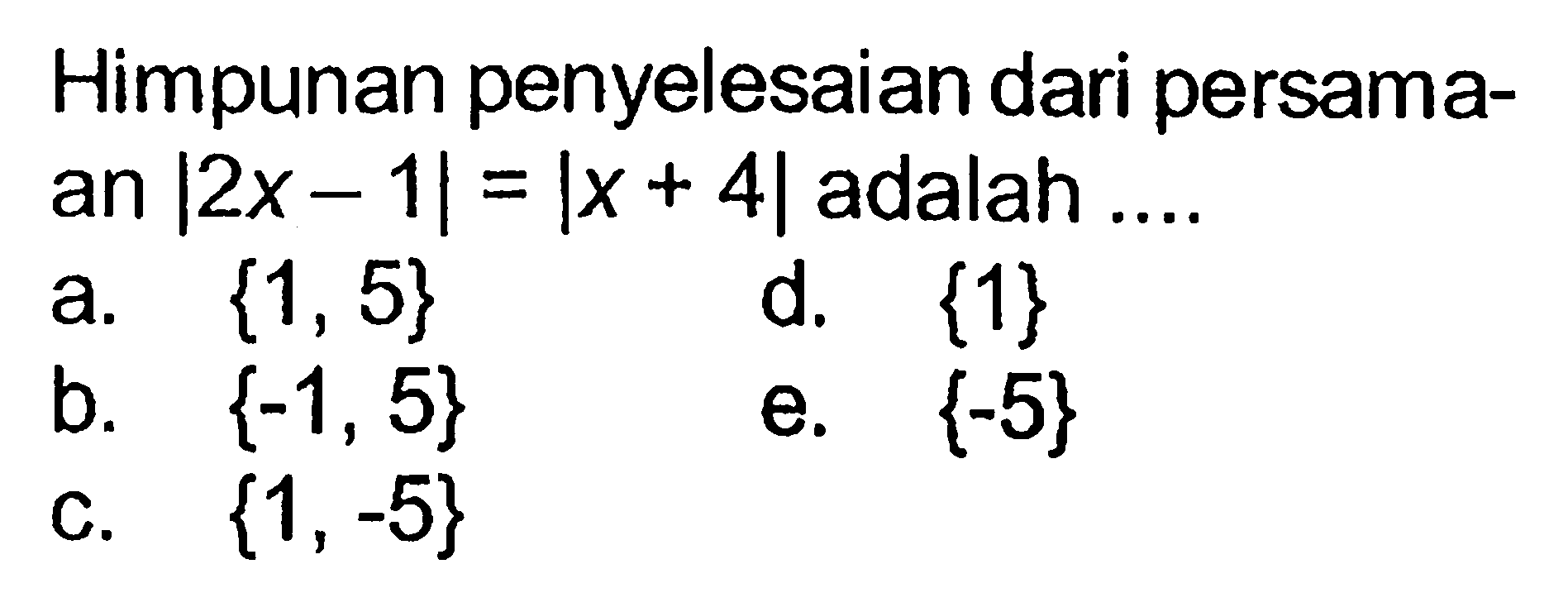 Himpunan penyelesaian dari persamaan |2x-1|=|x+4| adalah ....