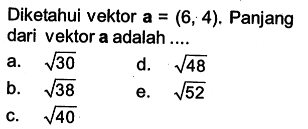 Diketahui vektor a=(6,4). Panjang dari vektor a adalah ....