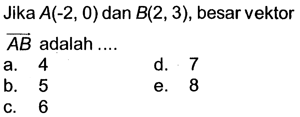 Jika  A(-2,0)  dan  B(2,3) , besar vektor AB  adalah ....