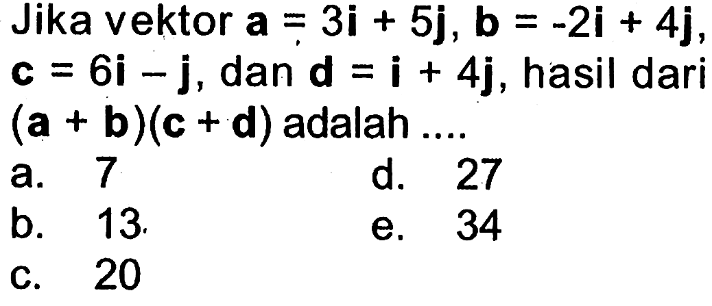 Jika vektor a=3i+5j, b=-2i+4j, c=6i-j, dan d=i+4j, hasil dari (a+b)(c+d) adalah ....