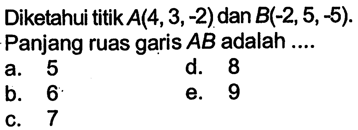 Diketahui titik A(4,3,-2) dan B(-2,5,-5). Panjang ruas garis AB adalah ....