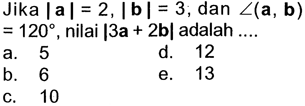 Jika lal=2, lbl=3 dan sudut (a,b)=120, nilai dari l3a+2bl adalah....