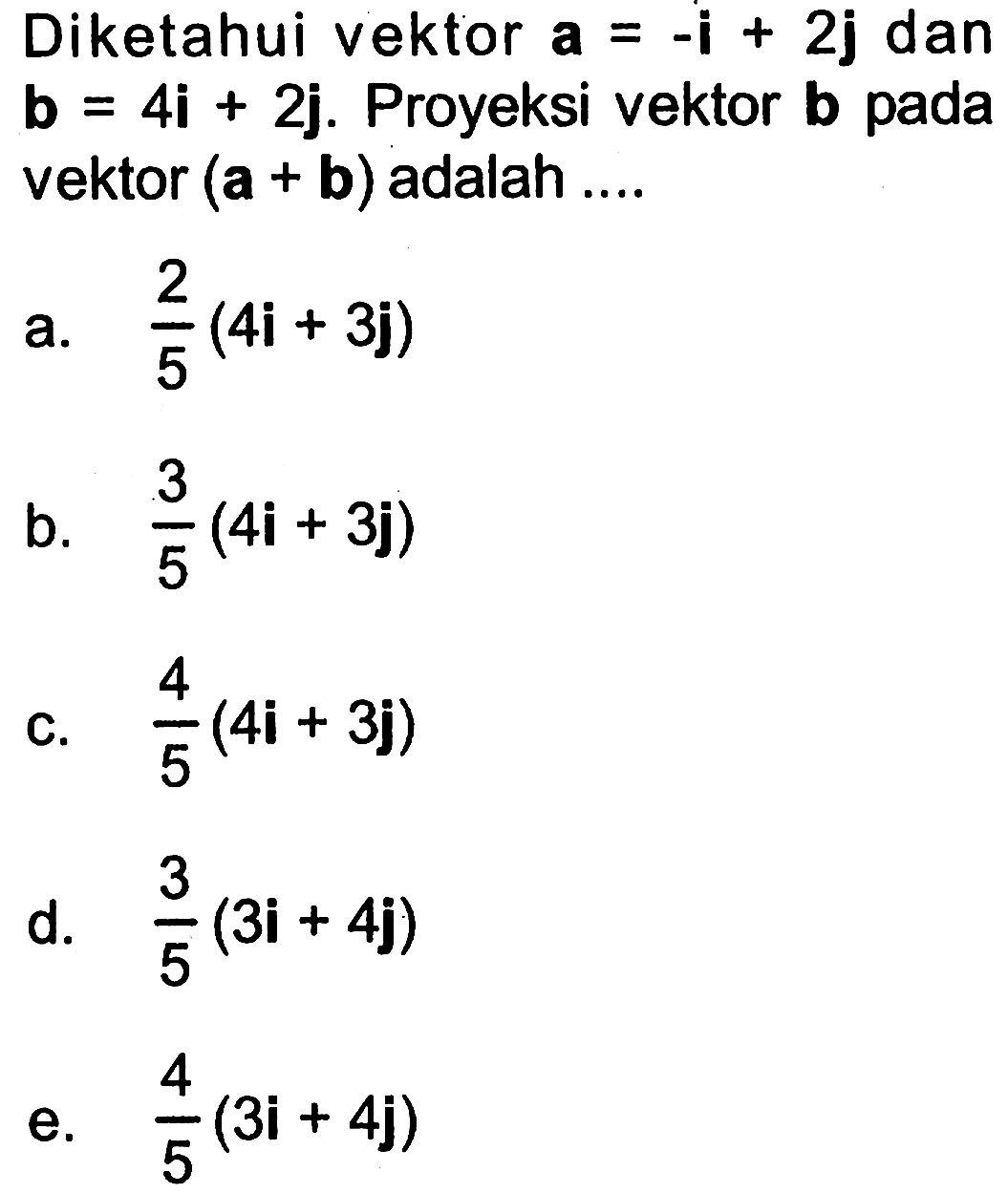 Diketahui vektor  a=-i+2j dan b=4i+2j. Proyeksi vektor  b  pada vektor (a+b)  adalah ....