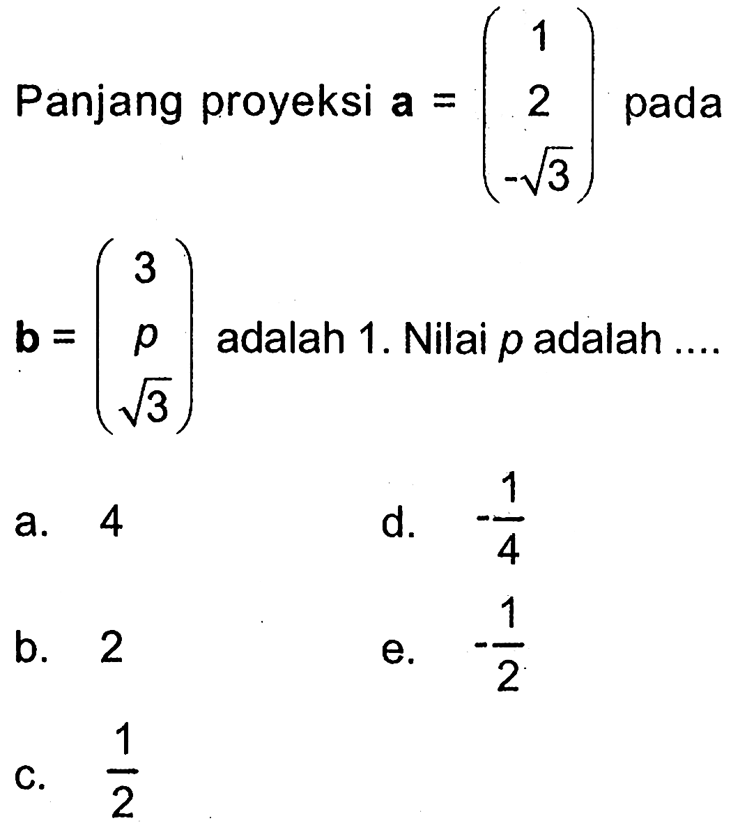 Panjang proyeksi a=(1 2 -akar(3)) pada b=(3 p akar(3)) adalah 1. Nilai p adalah .... 