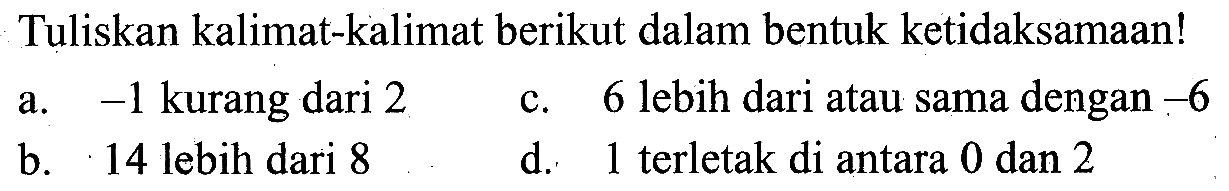 Tuliskan kalimat-kalimat berikut dalam bentuk ketidaksamaan!