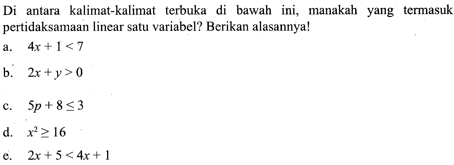 Di antara kalimat-kalimat terbuka di bawah ini, manakah yang termasuk pertidaksamaan linear satu variabel? Berikan alasannya!