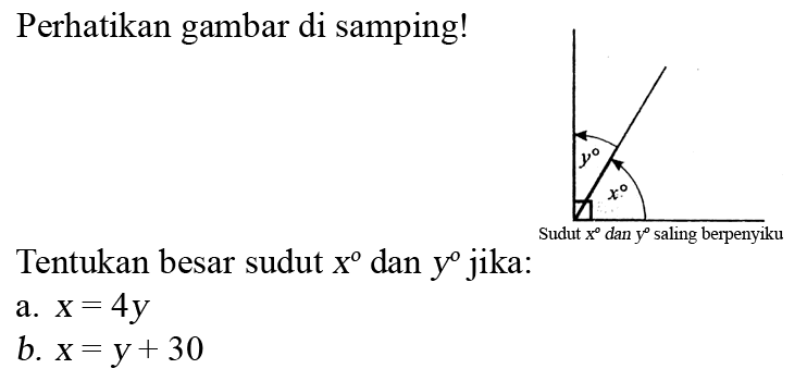 Perhatikan gambar di samping!y xSudut x dan y saling berpenyikuTentukan besar sudut x^o dan y^o jika:a. x=4yb. x=y+30