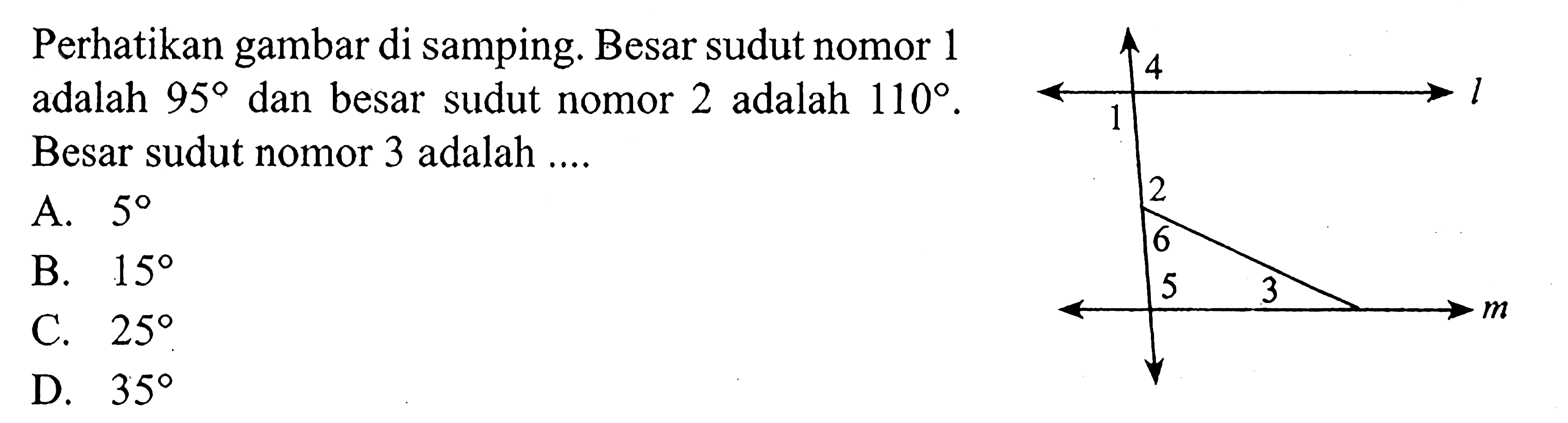 Perhatikan gambar di samping. Besar sudut nomor 1 adalah 95 dan besar sudut nomor 2 adalah 110. Besar sudut nomor 3 adalah .... 1 2 3 4 5 6 