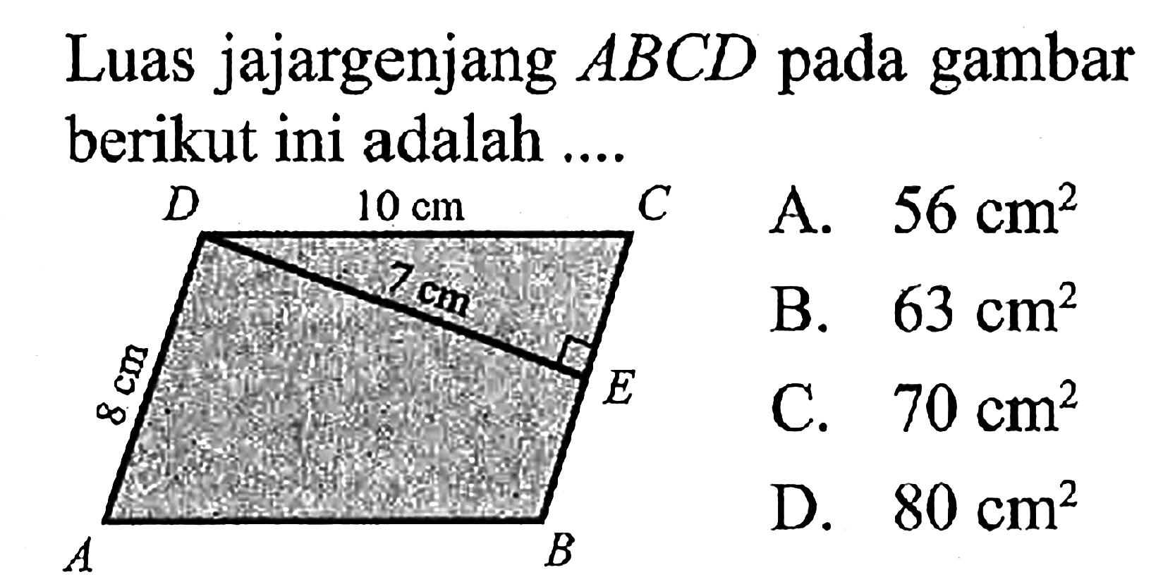 Luas jajargenjang ABCD pada gambar berikut ini adalah .... DC=10 cm, DE=7 cm, AD=8 cm