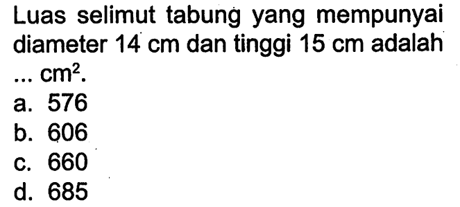 Luas selimut tabung yang mempunyai diameter  14 cm  dan tinggi  15 cm  adalah  ...cm^2 .