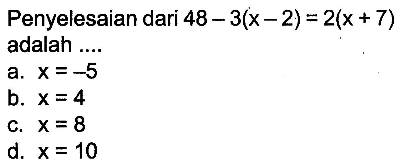 Penyelesaian dari 48-3(x-2)=2(x+7) adalah ...