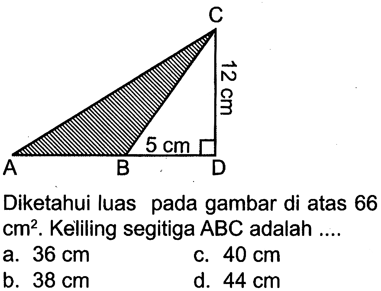 Diketahui luas pada gambar di atas 66 cm^2. Keliling segitiga  ABC adalah .... A B 5 cm C 12 cm D