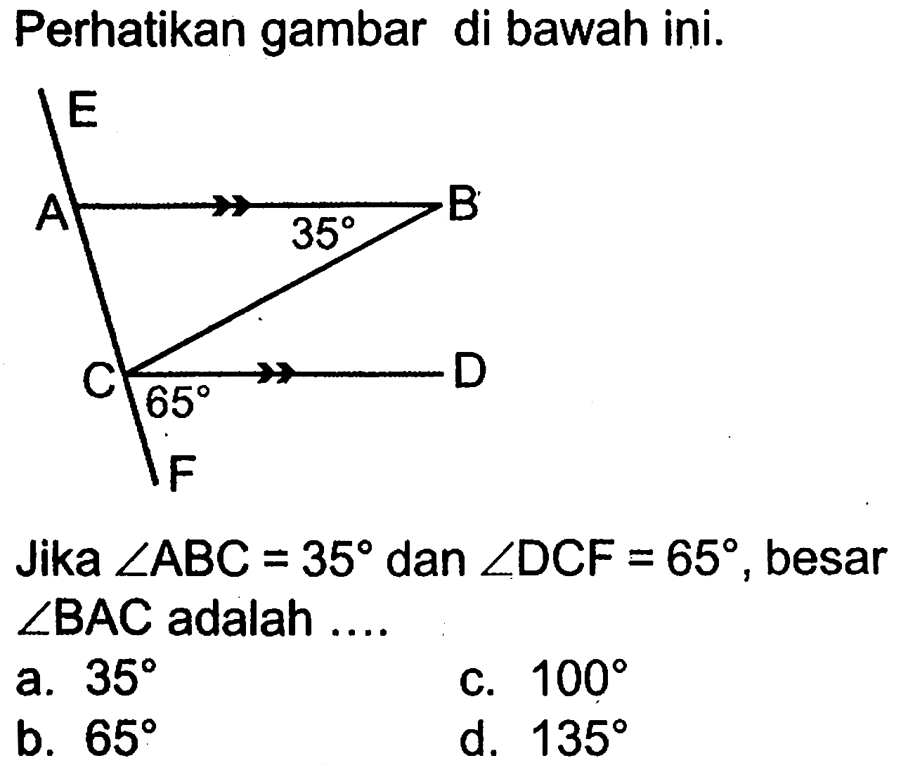 Perhatikan gambar di bawah ini.Jika sudut ABC=35 dan sudut DCF=65, besar sudut BAC adalah...